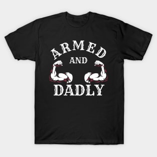 ARMED AND DADLY FUNNY FATHER BUFF DAD BOD MUSCLE GYM WORKOUT T-Shirt